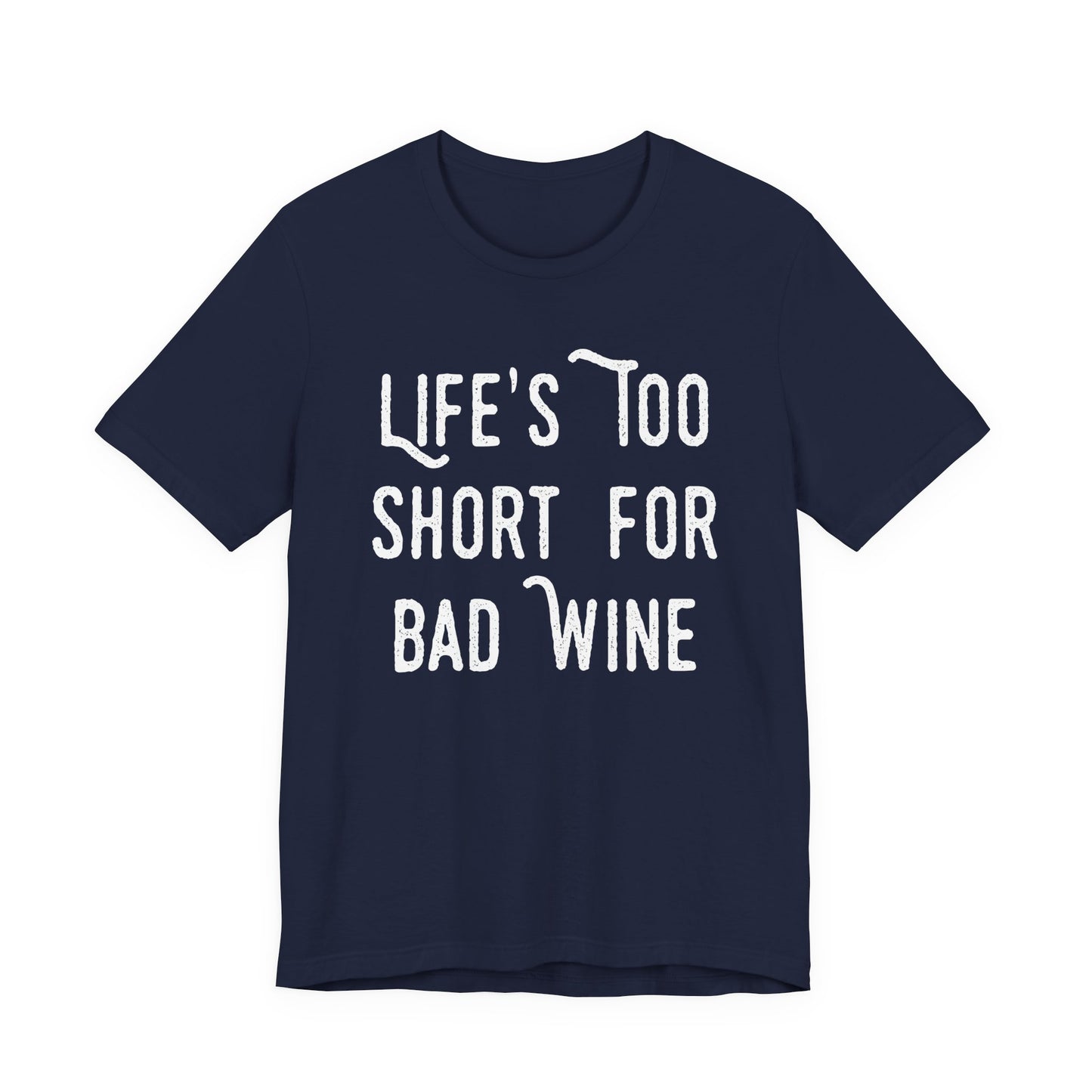 Life's Too Short For Bad Wine T-Shirt