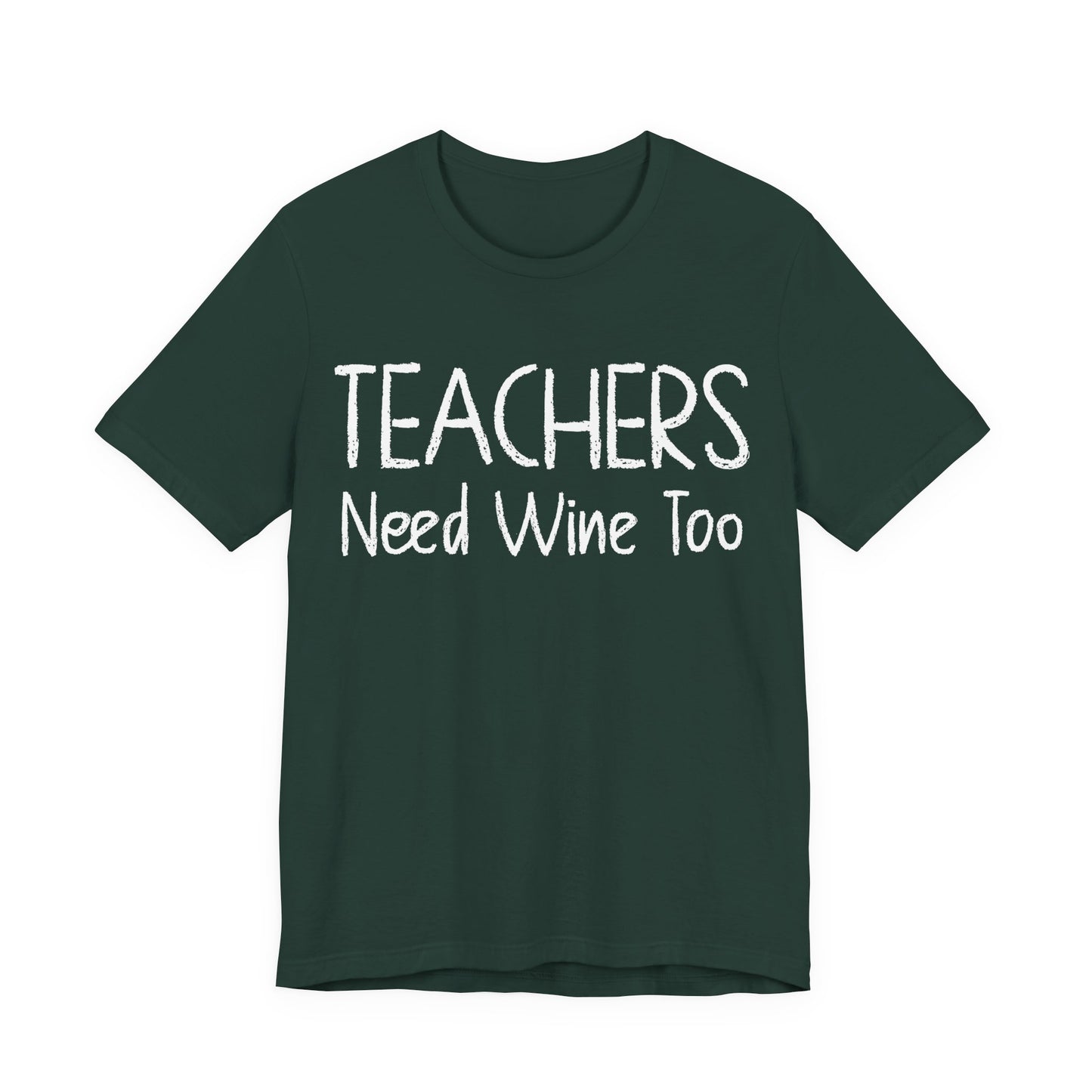Teachers Need Wine Too T-Shirt