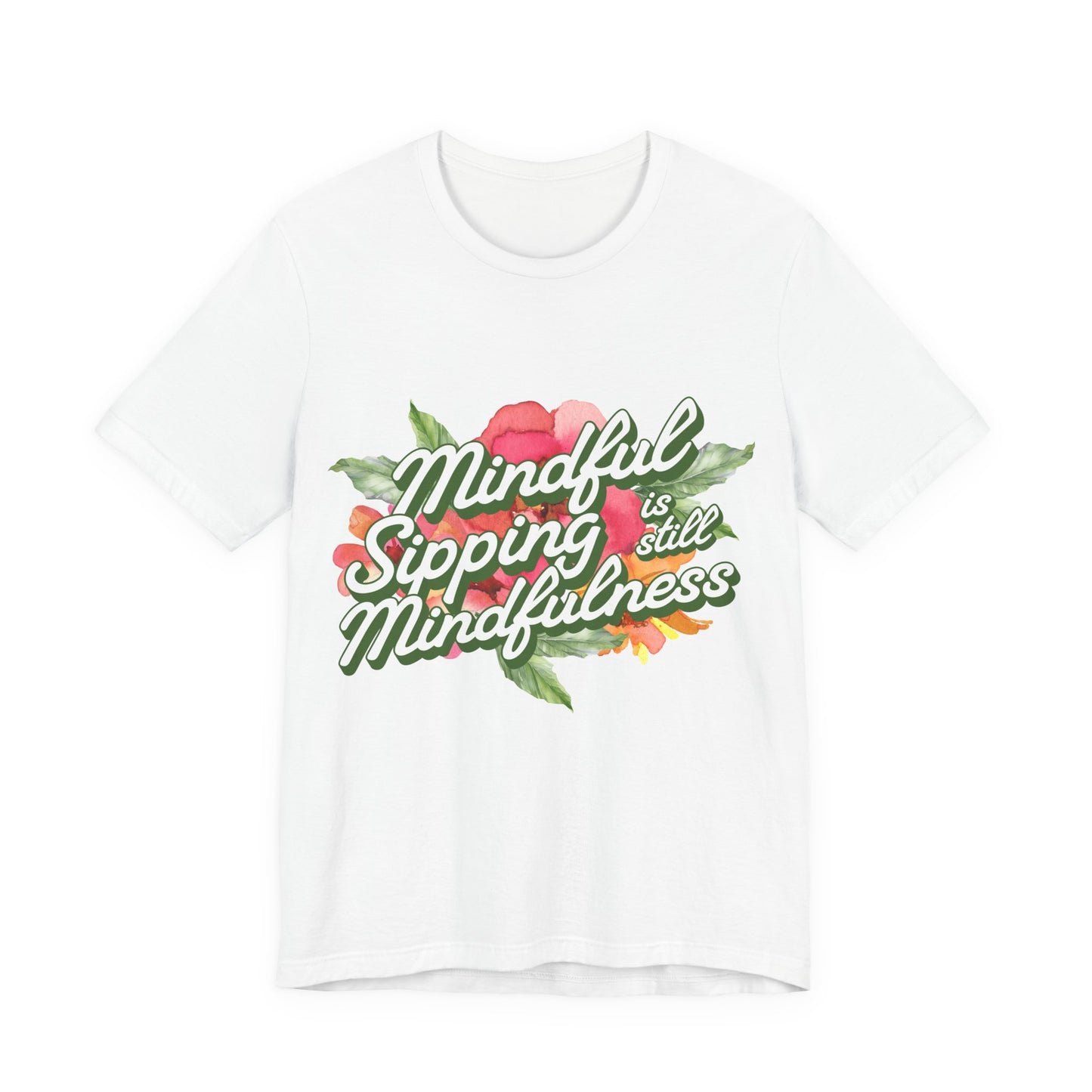 Mindful Sipping Is Still Mindfullness Wine T-Shirt