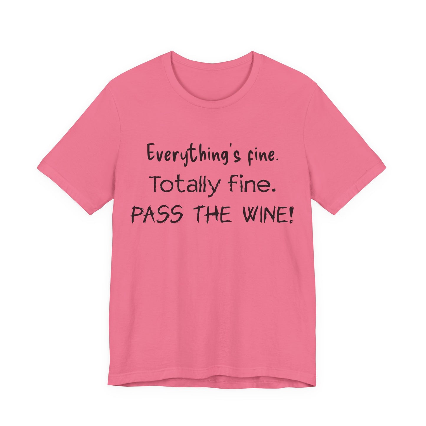 Everything's Fine. Totally Fine. Pass The Wine! T-Shirt