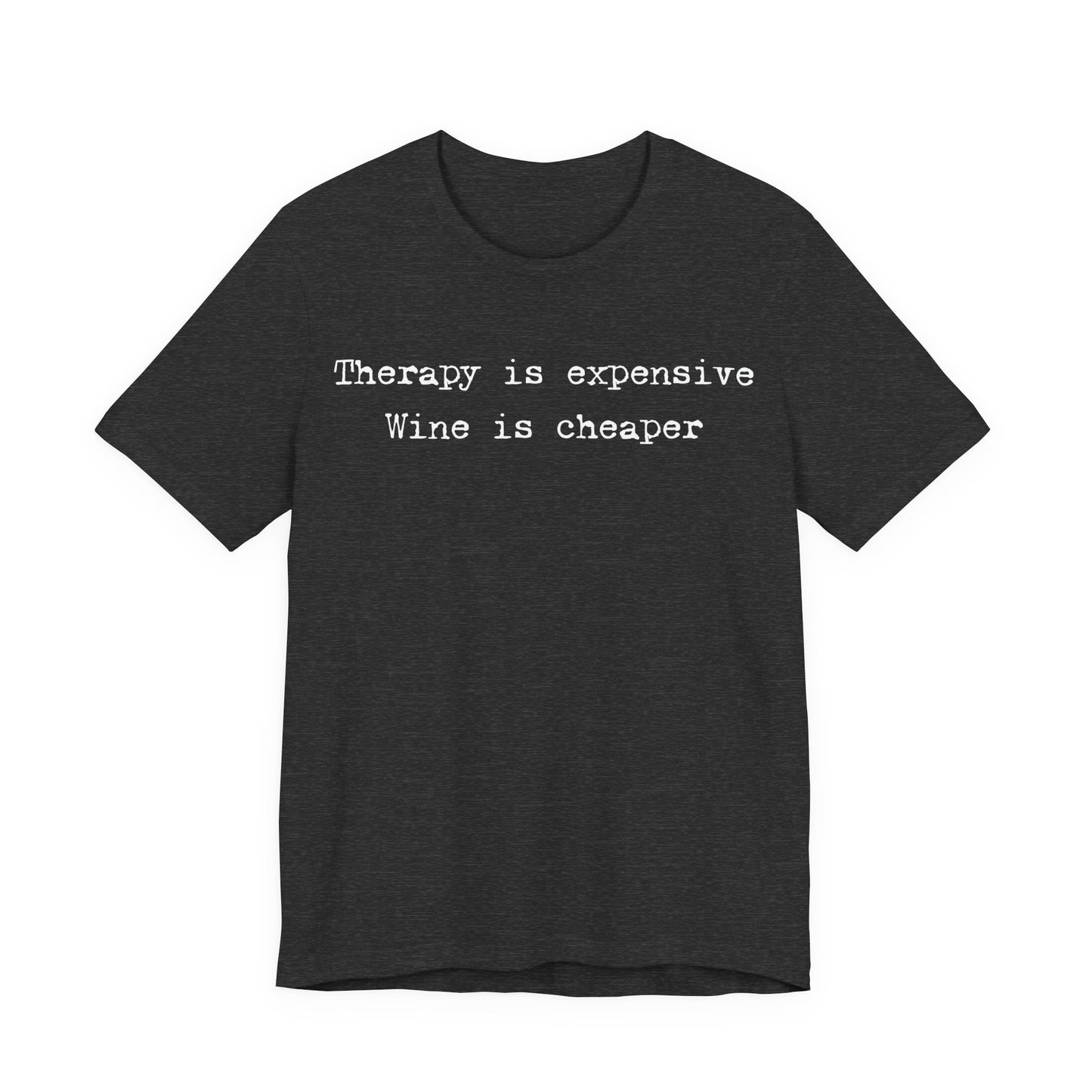 Therapy Is Expensive. Wine Is Cheaper T-Shirt
