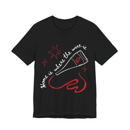 Home Is Where The Wine Is T-Shirt